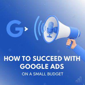 Best Google Ads Strategy on Small Budget